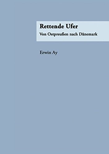Rettende Ufer: Von Ostpreußen nach Dänemark