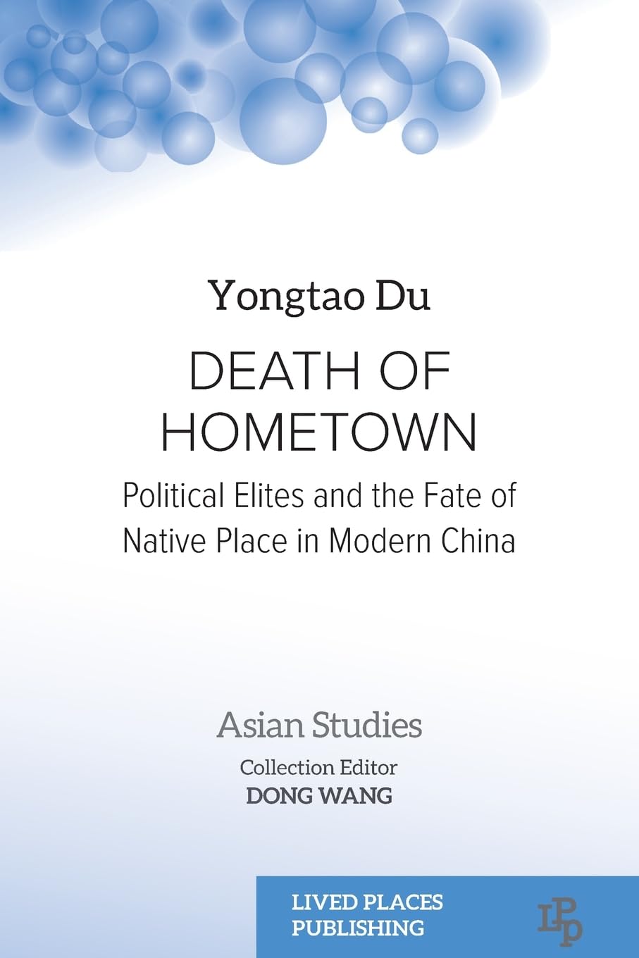 Death of Hometown: Political Elites and the Fate of Native Place in Modern China (Asian Studies)