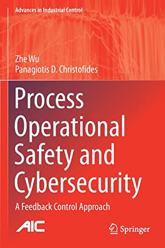 Process Operational Safety and Cybersecurity: A Feedback Control Approach (Advances in Industrial Control)
