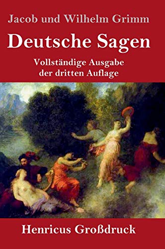 Deutsche Sagen (Großdruck): Vollständige Ausgabe der dritten Auflage