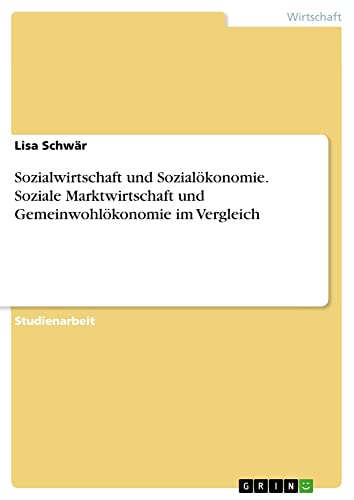 Sozialwirtschaft und Sozialökonomie. Soziale Marktwirtschaft und Gemeinwohlökonomie im Vergleich