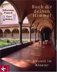 Such dir deinen Himmel: Auszeit im Kloster