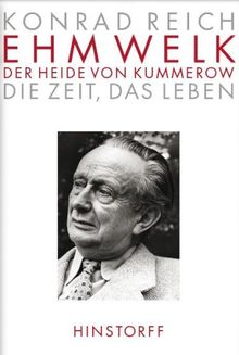 Ehm Welk. Der Heide von Kummerow: Die Zeit. Das Leben