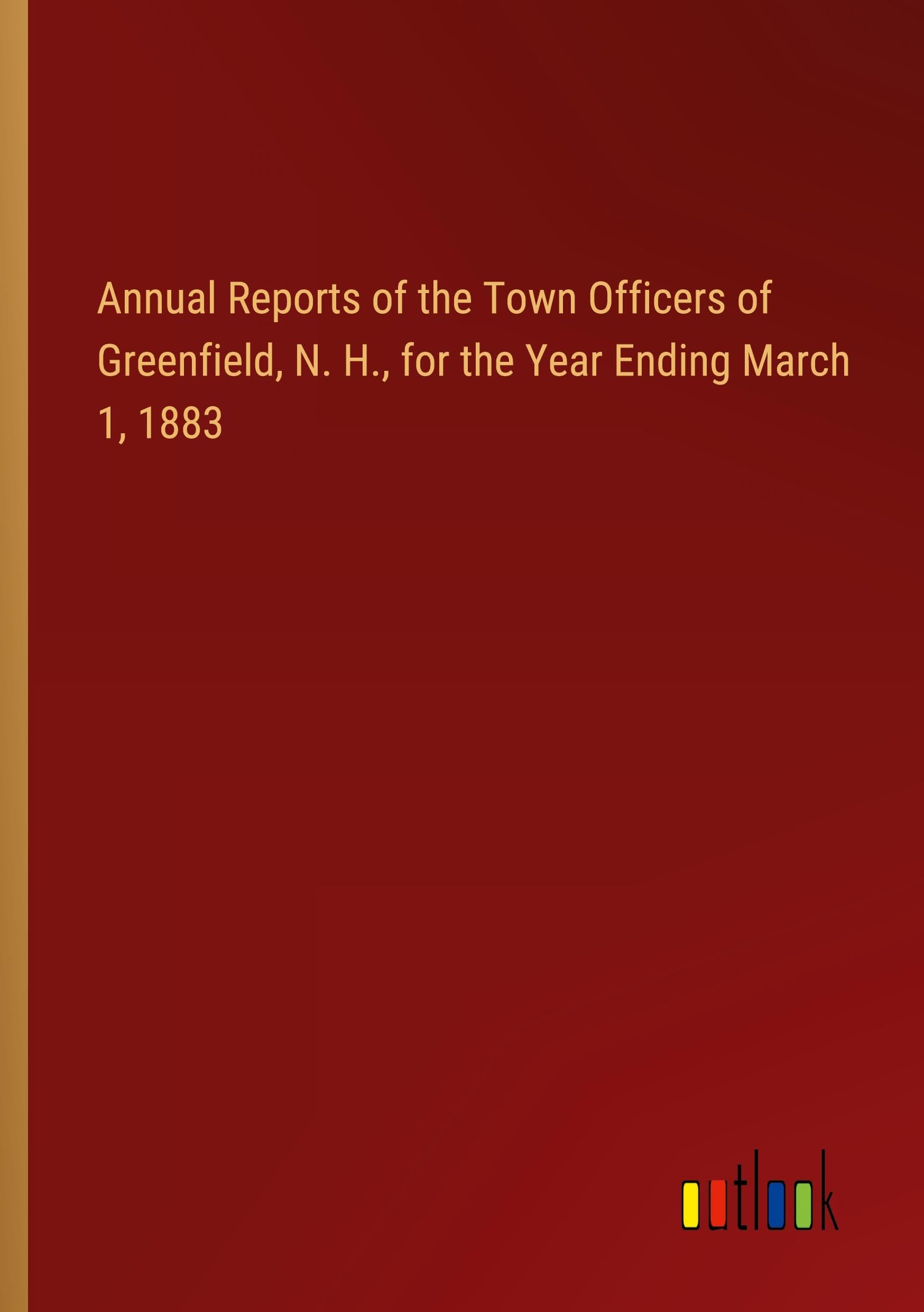Annual Reports of the Town Officers of Greenfield, N. H., for the Year Ending March 1, 1883