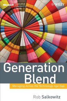 Generation Blend: Managing Across the Technology Age Gap (Microsoft Executive Leadership)