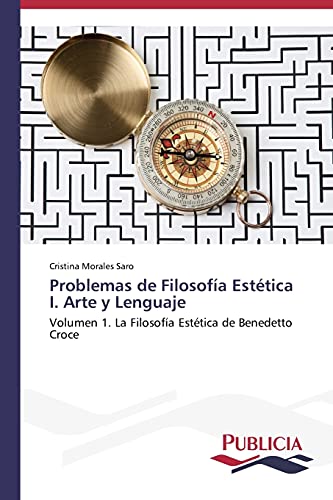 Problemas de Filosofía Estética I. Arte y Lenguaje: Volumen 1. La Filosofía Estética de Benedetto Croce