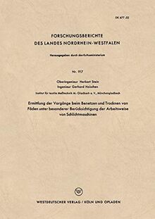 Ermittlung der Vorgänge beim Benetzen und Trocknen von Fäden unter besonderer Berücksichtigung der Arbeitsweise von Schlichtmaschinen . . . Landes ... Landes Nordrhein-Westfalen, 917, Band 917)