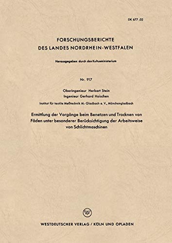 Ermittlung der Vorgänge beim Benetzen und Trocknen von Fäden unter besonderer Berücksichtigung der Arbeitsweise von Schlichtmaschinen . . . Landes ... Landes Nordrhein-Westfalen, 917, Band 917)