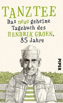 Tanztee: Das neue geheime Tagebuch des Hendrik Groen, 85 Jahre