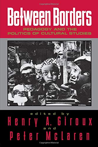 Between Borders: Pedagogy and the Politics of Cultural Studies