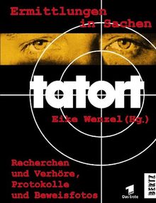 Ermittlungen in Sachen TATORT. Recherchen und Verhöre, Protokolle und Beweisfotos