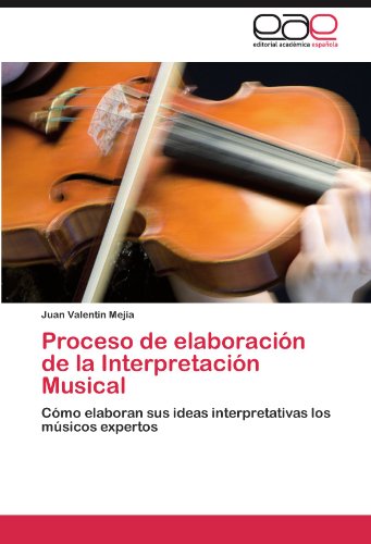 Proceso de elaboración de la Interpretación Musical: Cómo elaboran sus ideas interpretativas los músicos expertos