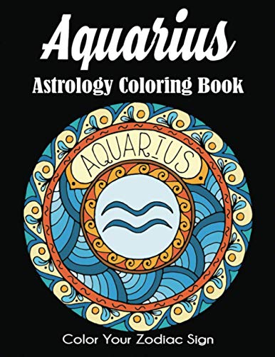 Aquarius Astrology Coloring Book: Color Your Zodiac Sign