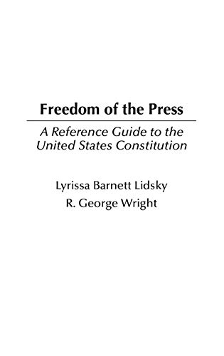 Freedom of the Press: A Reference Guide to the United States Constitution (Reference Guides to the United States Constitution, Band 10)