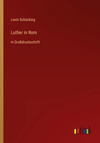 Luther in Rom: in Großdruckschrift