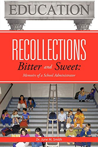 Recollections Bitter And Sweet: Memoirs Of A School Administrator