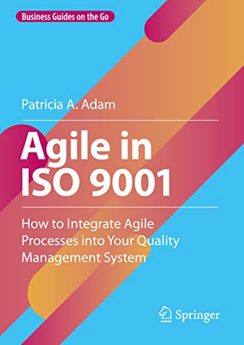 Agile in ISO 9001: How to Integrate Agile Processes into Your Quality Management System (Business Guides on the Go)