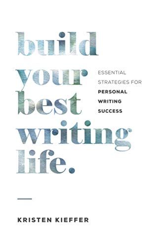 Build Your Best Writing Life: Essential Strategies for Personal Writing Success