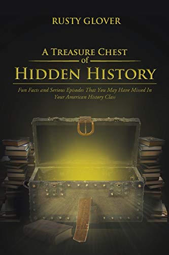 A Treasure Chest of Hidden History: Fun Facts and Serious Episodes That You May Have Missed In Your American History Class