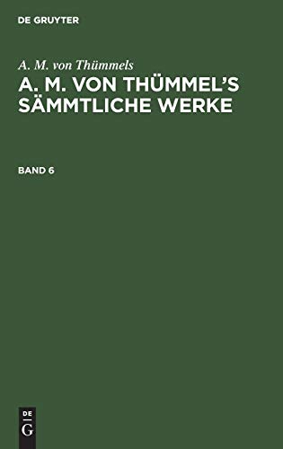 A. M. von Thümmels: A. M. von Thümmel’s Sämmtliche Werke. Band 6