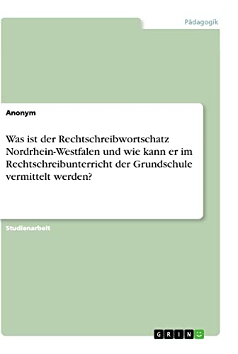 Was ist der Rechtschreibwortschatz Nordrhein-Westfalen und wie kann er im Rechtschreibunterricht der Grundschule vermittelt werden?