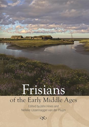 John Hines Frisians Of The Early Middle Ages (Studies In Historical Archaeoethnology, 10)
