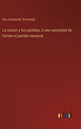 La nacion y los partidos, ó sea necesidad de formar el partido nacional