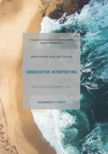 Consecutive Interpreting: An Interdisciplinary Study (Palgrave Studies in Translating and Interpreting)