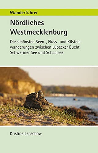 Wanderführer Nördliches Westmecklenburg: Die schönste Seen-, Fluss- und Küstenwanderungen zwischen Lübecker Bucht, Schweriner See und Schaalsee