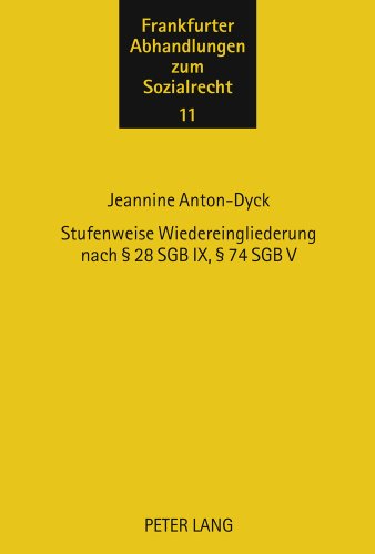 Stufenweise Wiedereingliederung nach § 28 SGB IX, § 74 SGB V (Frankfurter Abhandlungen zum Sozialrecht)