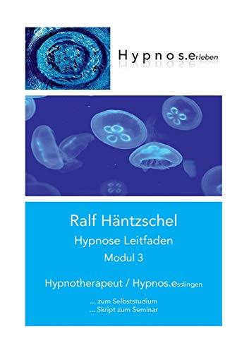 Hypnose Leitfaden Modul 3: Hypnotherapeut - Hypnos.esslingen (Hypnose Leitfaden in drei Modulen)