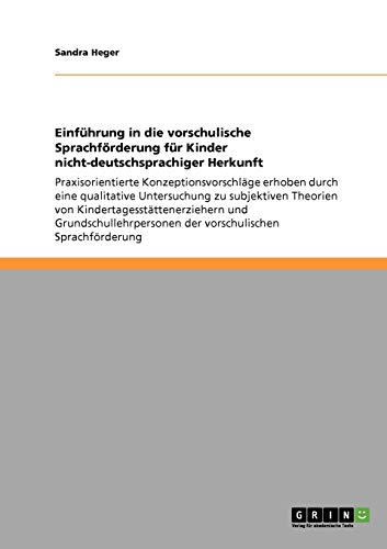 Einführung in die vorschulische Sprachförderung für Kinder nicht-deutschsprachiger Herkunft: Praxisorientierte Konzeptionsvorschläge erhoben durch ... der vorschulischen Sprachförderung