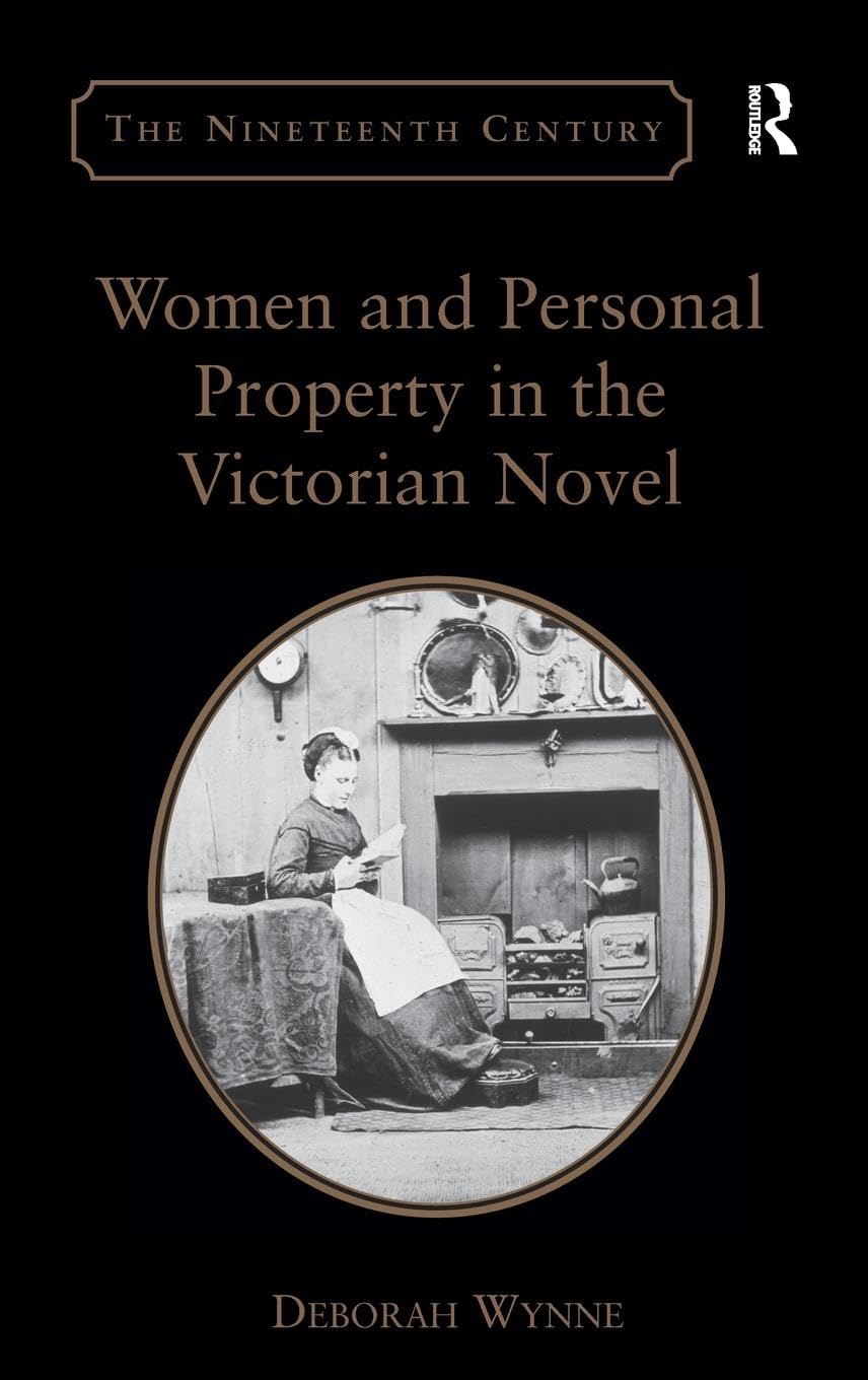 Women and Personal Property in the Victorian Novel (Nineteenth Century Series)