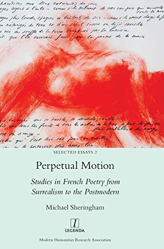 Perpetual Motion: Studies in French Poetry from Surrealism to the Postmodern (Selected Essays, Band 2)