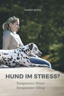 Hund im Stress? Entspannter Hund - Entspannter Alltag