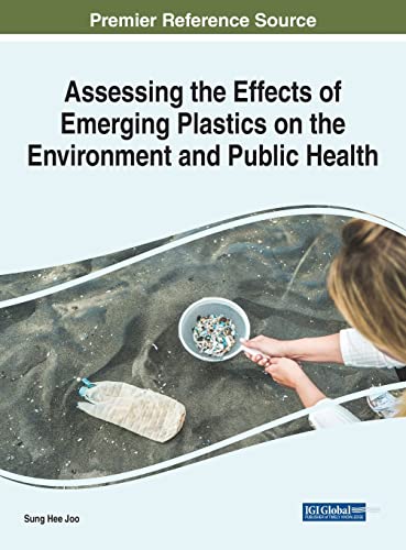 Assessing the Effects of Emerging Plastics on the Environment and Public Health (Advances in Human Services and Public Health)
