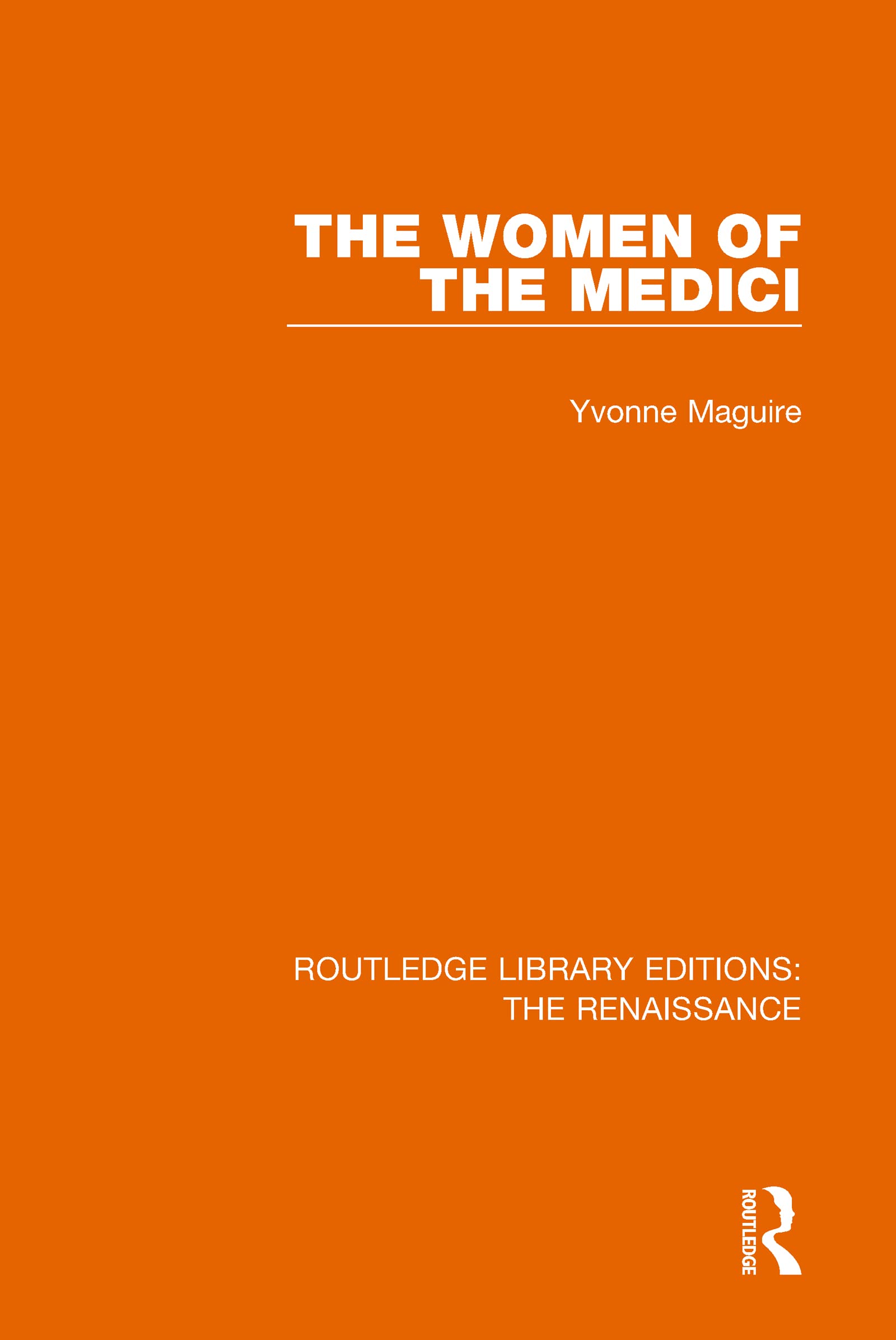 The Women of the Medici (Routledge Library Editions: The Renaissance)