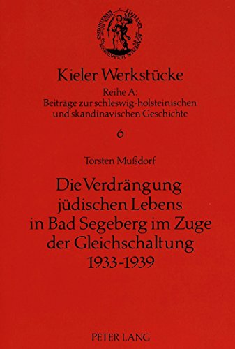 Die Verdrängung jüdischen Lebens in Bad Segeberg im Zuge der Gleichschaltung 1933-1939 (Kieler Werkstücke)