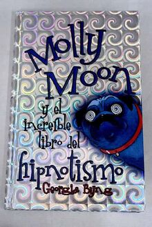 Molly Moon y el increíble libro del hipnotismo