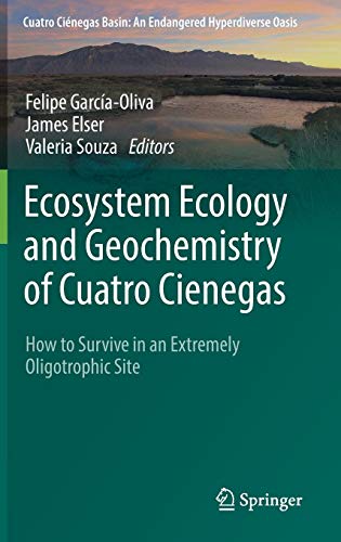 Ecosystem Ecology and Geochemistry of Cuatro Cienegas: How to Survive in an Extremely Oligotrophic Site (Cuatro Ciénegas Basin: An Endangered Hyperdiverse Oasis)