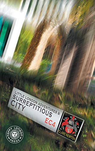 Little London Adventures and SurreptitiousCity: Hidden views of City of London (The Little London Adventures, Band 2)