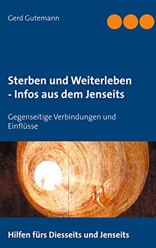 Sterben und Weiterleben - Infos aus dem Jenseits: Gegenseitige Verbindungen und Einflüsse