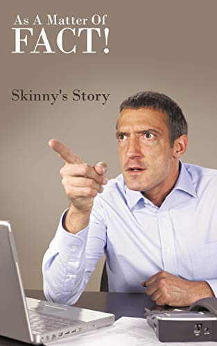 As A Matter Of Fact!: Skinny'S Story