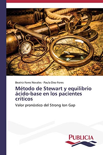Método de Stewart y equilibrio ácido-base en los pacientes críticos: Valor pronóstico del Strong Ion Gap