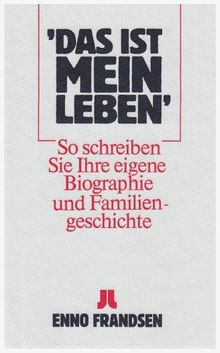 Das ist mein Leben. So schreiben Sie Ihre eigene Biographie und Familiengeschichte