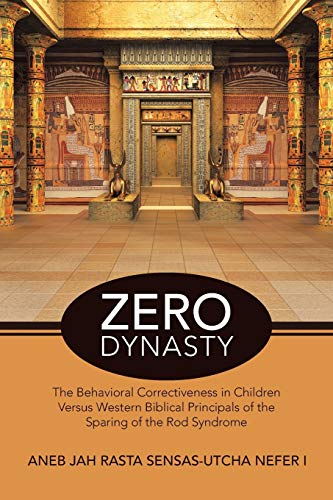 Zero Dynasty: The Behavioral Correctiveness in Children Versus Western Biblical Principals of the Sparing of the Rod Syndrome