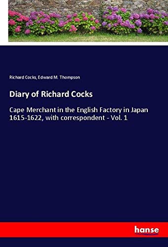 Diary of Richard Cocks: Cape Merchant in the English Factory in Japan 1615-1622, with correspondent - Vol. 1