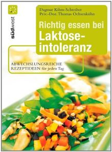 Richtig essen bei Laktoseintoleranz: Abwechslungsreiche Rezeptideen für jeden Tag - Die besten Alternativen zu Milch und Käse