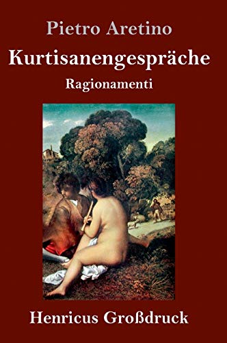 Kurtisanengespräche (Großdruck): (Ragionamenti)