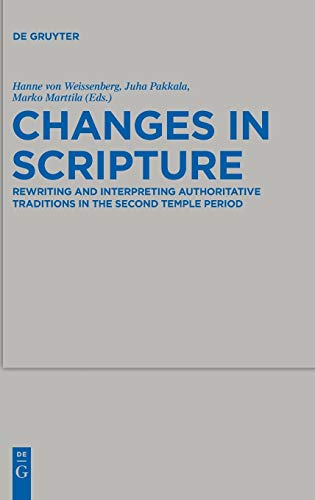 Changes in Scripture: Rewriting and Interpreting Authoritative Traditions in the Second Temple Period (Beihefte zur Zeitschrift für die alttestamentliche Wissenschaft, 419, Band 419)